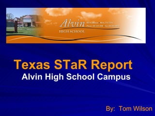 Texas STaR Report Alvin High School Campus   By:  Tom Wilson 