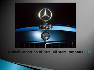 A small collection of cars. All stars, my stars.
 