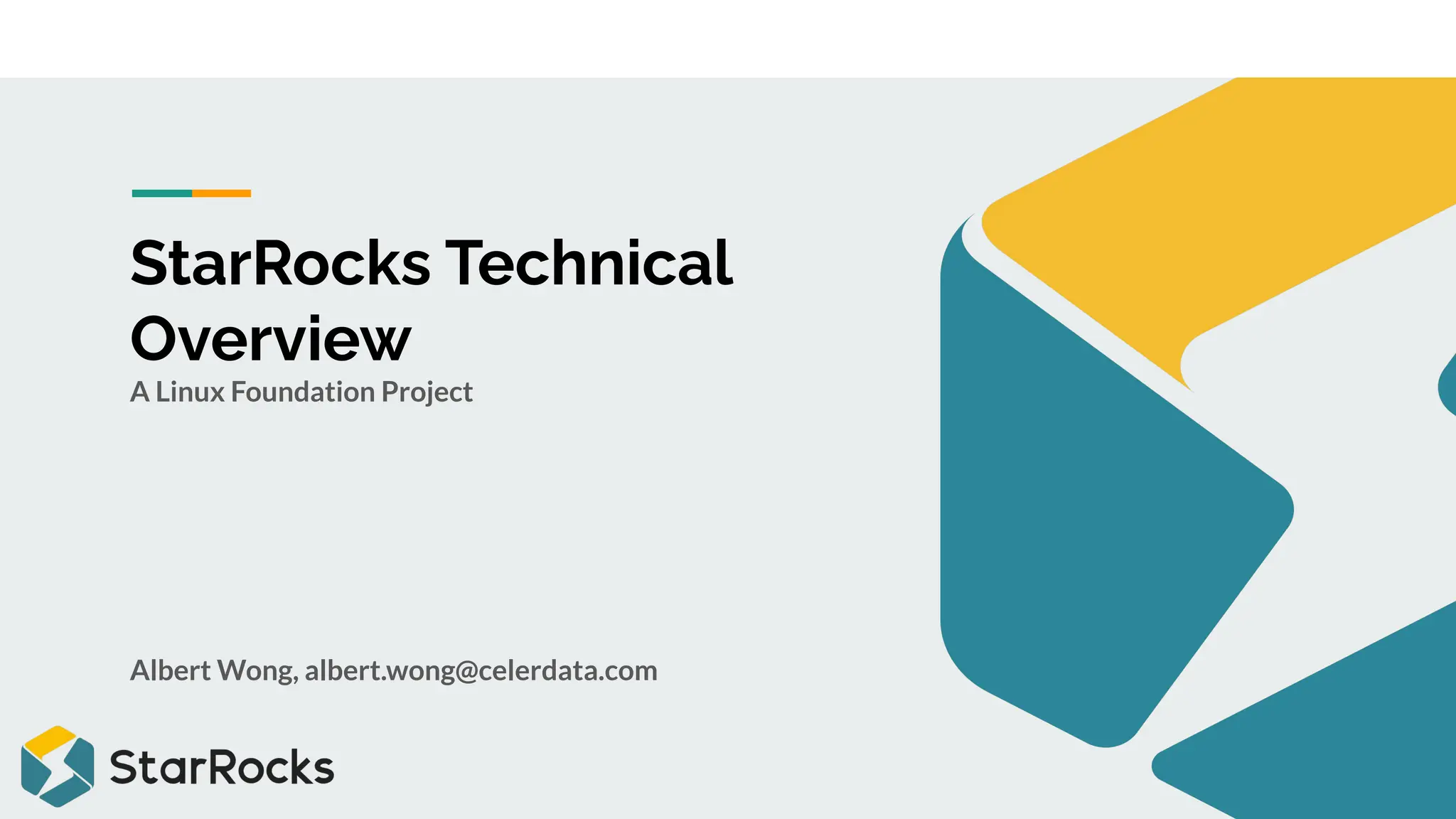 StarRocks Technical
Overview
Albert Wong, albert.wong@celerdata.com
A Linux Foundation Project
 