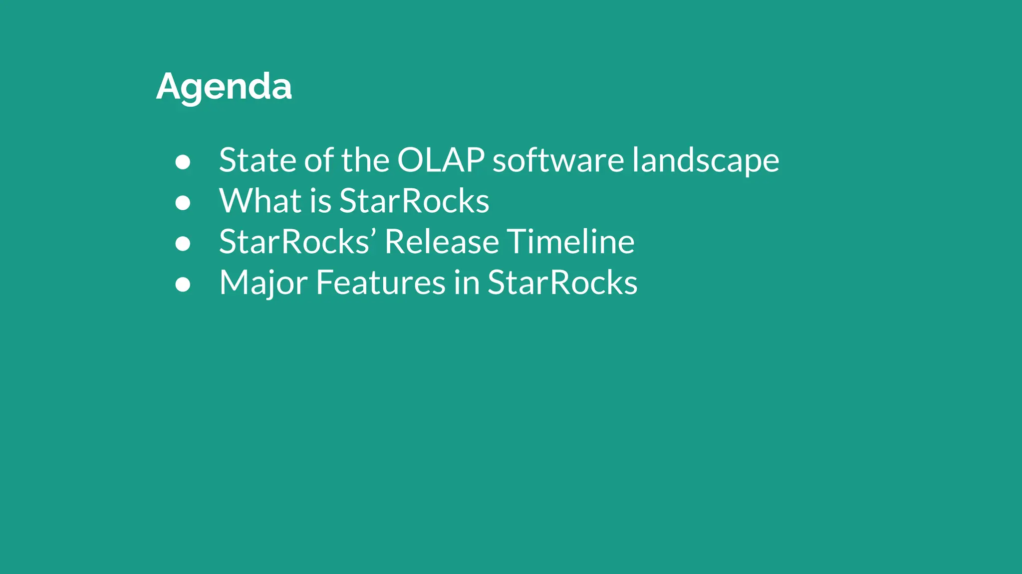 Agenda
● State of the OLAP software landscape
● What is StarRocks
● StarRocks’ Release Timeline
● Major Features in StarRocks
 