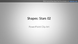 Shapes: Stars 02
PowerPoint Clip Art
Click here to Download the Presentation at: indezine.com
 