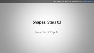Shapes: Stars 03
PowerPoint Clip Art
Click here to Download the Presentation at: indezine.com
 