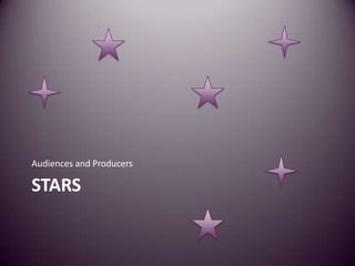 Audiences and Producers

STARS
 