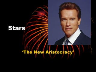 Stars ‘ The New Aristocracy’ 