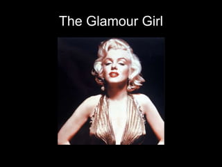 The Glamour Girl 
 