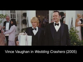 Vince Vaughan in Wedding Crashers (2005) 
 