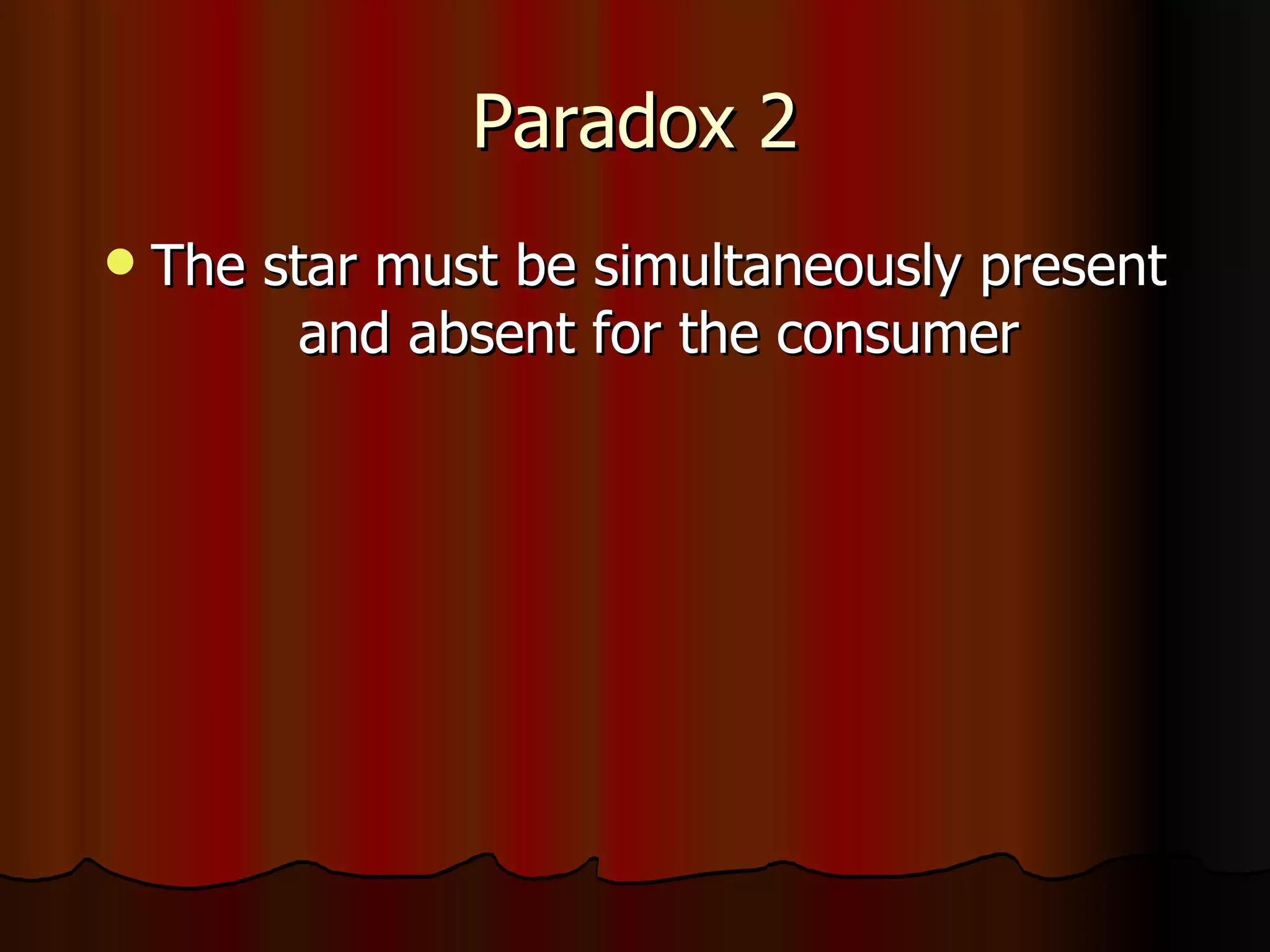 Paradox 2 The star must be simultaneously present and absent for the consumer 