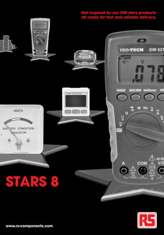 Get inspired by our 350 stars products
                        all ready for fast and reliable delivery.




STARS 8

www.rs-components.com
 