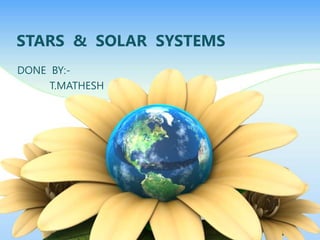 STARS & SOLAR SYSTEMS
DONE BY:-
T.MATHESH
 