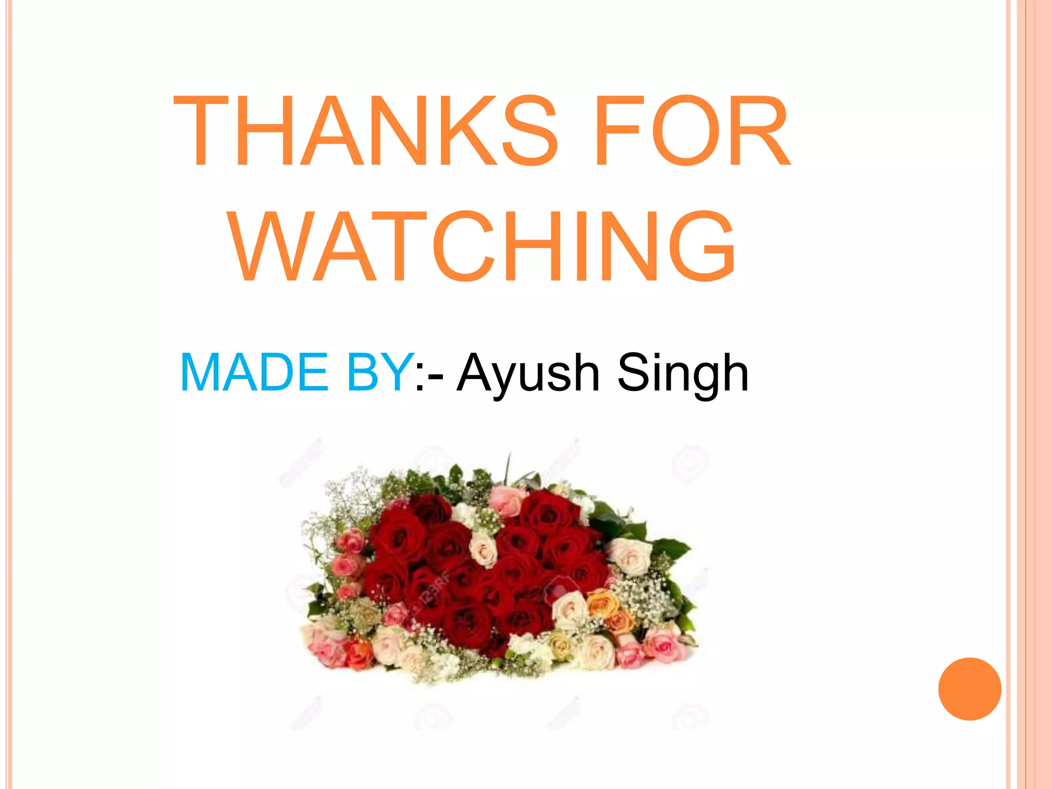 THANKS FOR
WATCHING
MADE BY:- Ayush Singh
 