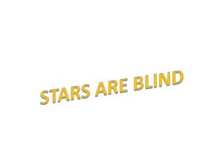 Stars are blind