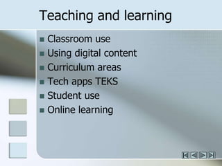 Teaching and learningClassroom useUsing digital contentCurriculum areasTech apps TEKSStudent useOnline learning