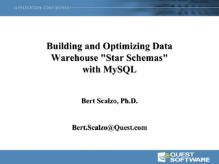 Building and Optimizing DataBuilding and Optimizing Data
Warehouse "Star Schemas"Warehouse "Star Schemas"
with MySQLwith MySQL
Bert Scalzo, Ph.D.Bert Scalzo, Ph.D.
Bert.Scalzo@Quest.comBert.Scalzo@Quest.com
 
