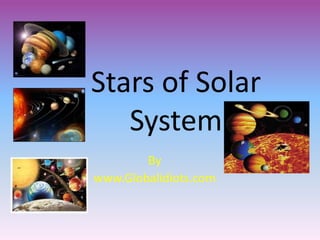 Stars of Solar
   System
        By
www.Globalidiots.com
 