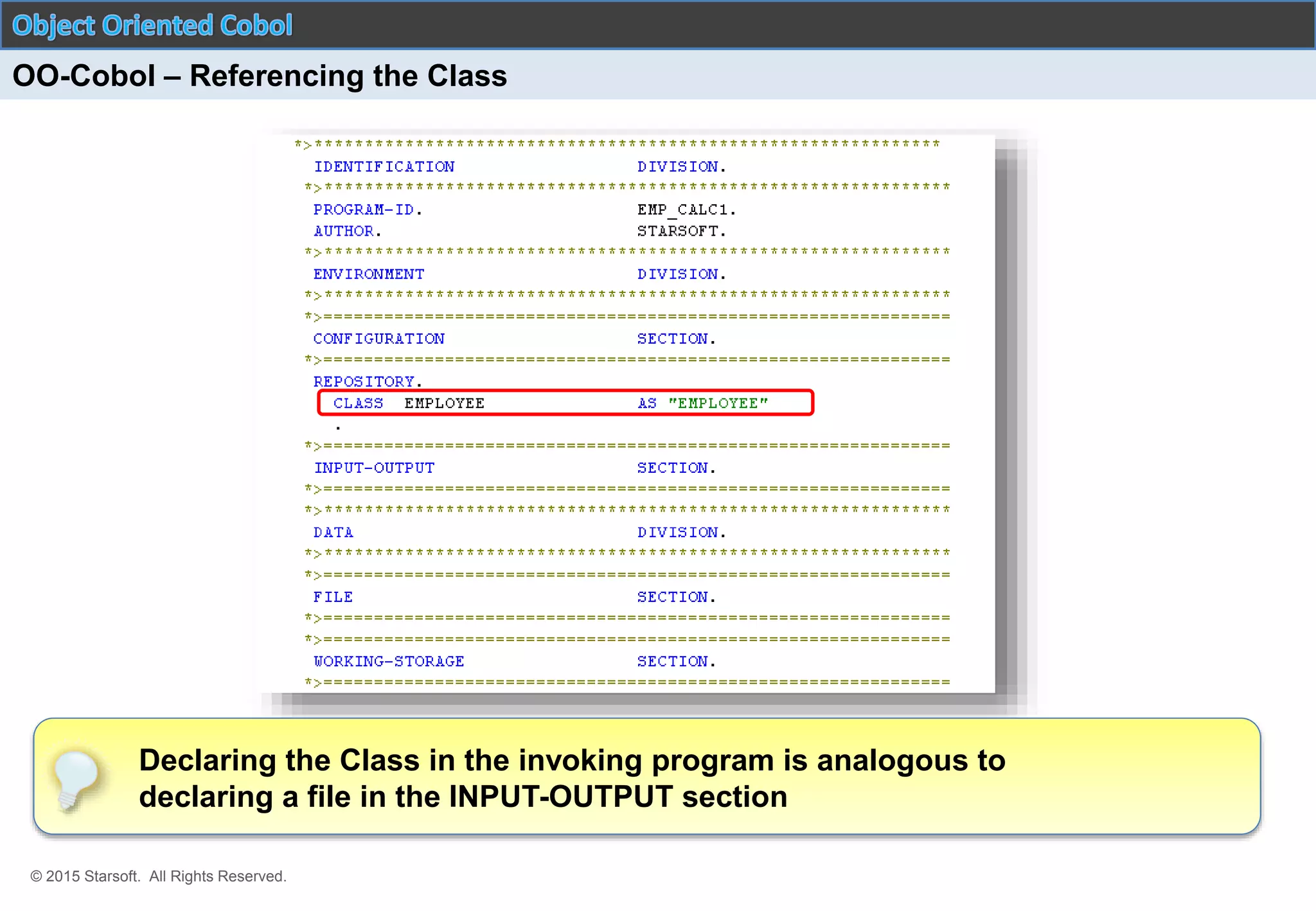 © 2015 Starsoft. All Rights Reserved.
Declaring the Class in the invoking program is analogous to
declaring a file in the INPUT-OUTPUT section
OO-Cobol – Referencing the Class
 