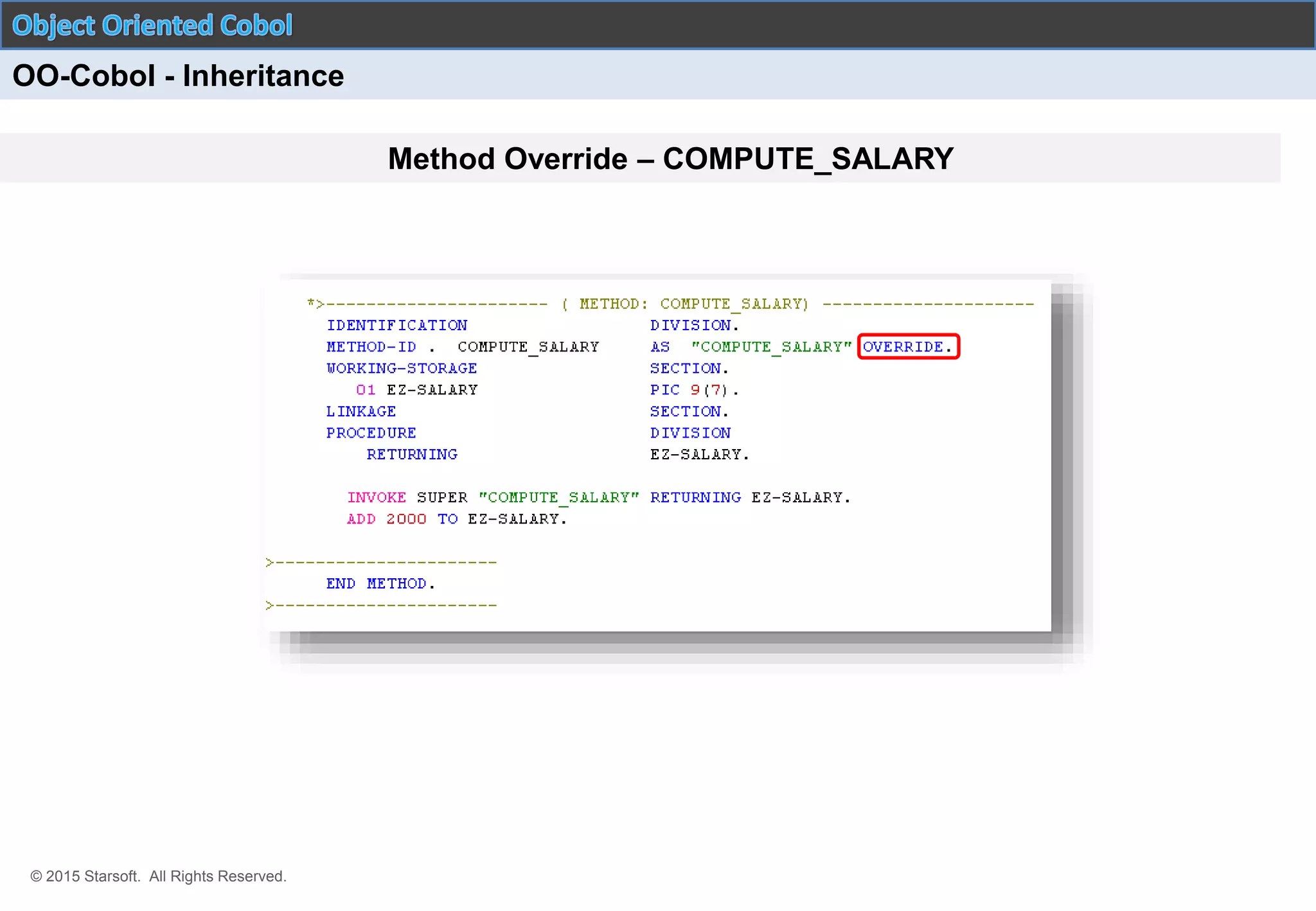 © 2015 Starsoft. All Rights Reserved.
Method Override – COMPUTE_SALARY
OO-Cobol - Inheritance
 