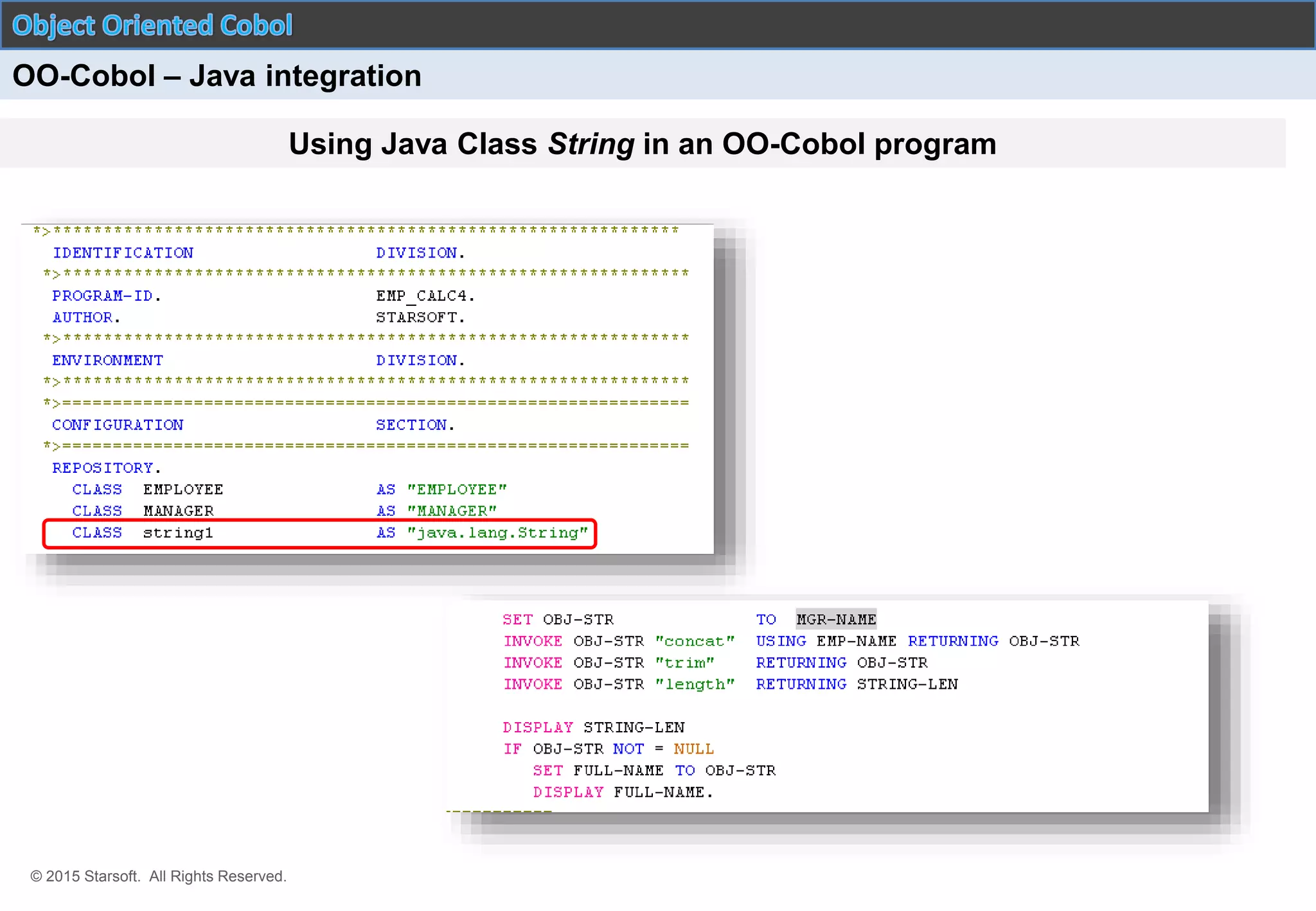 © 2015 Starsoft. All Rights Reserved.
OO-Cobol – Java integration
Using Java Class String in an OO-Cobol program
 