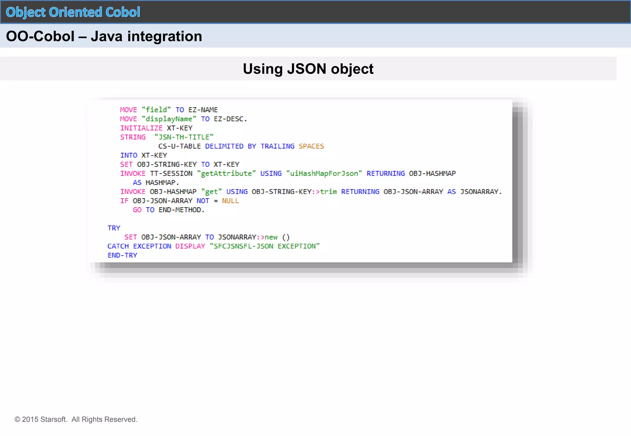 © 2015 Starsoft. All Rights Reserved.
OO-Cobol – Java integration
Using JSON object
 