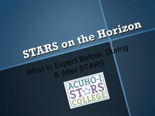 STARS on the Horizon What to Expect Before, During & After STARS 
