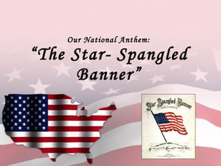 Our National Anthem: “The Star- Spangled Banner” 