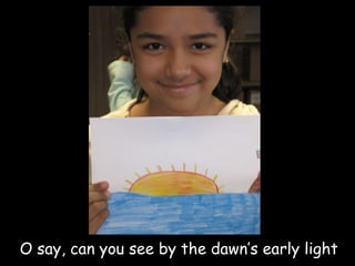 O say, can you see by the dawn’s early light