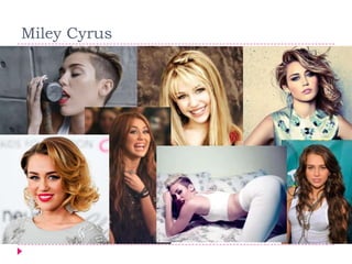 Miley Cyrus
 