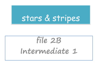 stars & stripes
file 2B
Intermediate 1
 