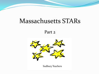 Massachusetts STARs Part 2 Sudbury Teachers 