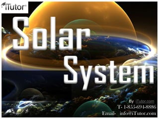 Solar
System
T- 1-855-694-8886
Email- info@iTutor.com
By iTutor.com
 