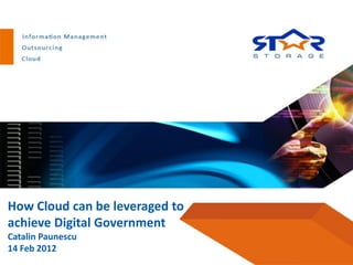 How Cloud can be leveraged to
achieve Digital Government
Catalin Paunescu
14 Feb 2012
 