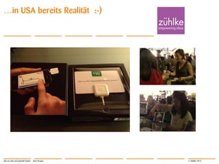 © Zühlke 2013
…in USA bereits Realität :-)
Star-to-road und SpeedCreation - Sven Krause
 