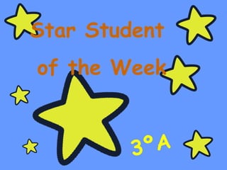 Star Student
of the Week
3ºA
 