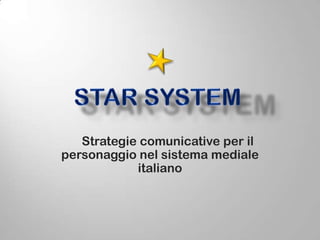 Strategie comunicative per il
personaggio nel sistema mediale
italiano
 