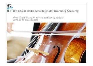 Die Social-Media-Aktivitäten der Kronberg Academy

Ulrike Schmid, externe PR-Beraterin der Kronberg Academy
stART.09, 24. September 2009
 