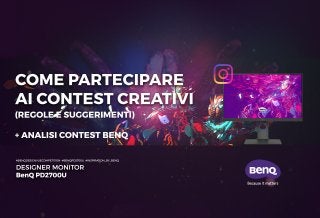 Regole e suggerimenti per la partecipazione ai contest creativi e analisi degli elaborati del Contest BenQ Europe.