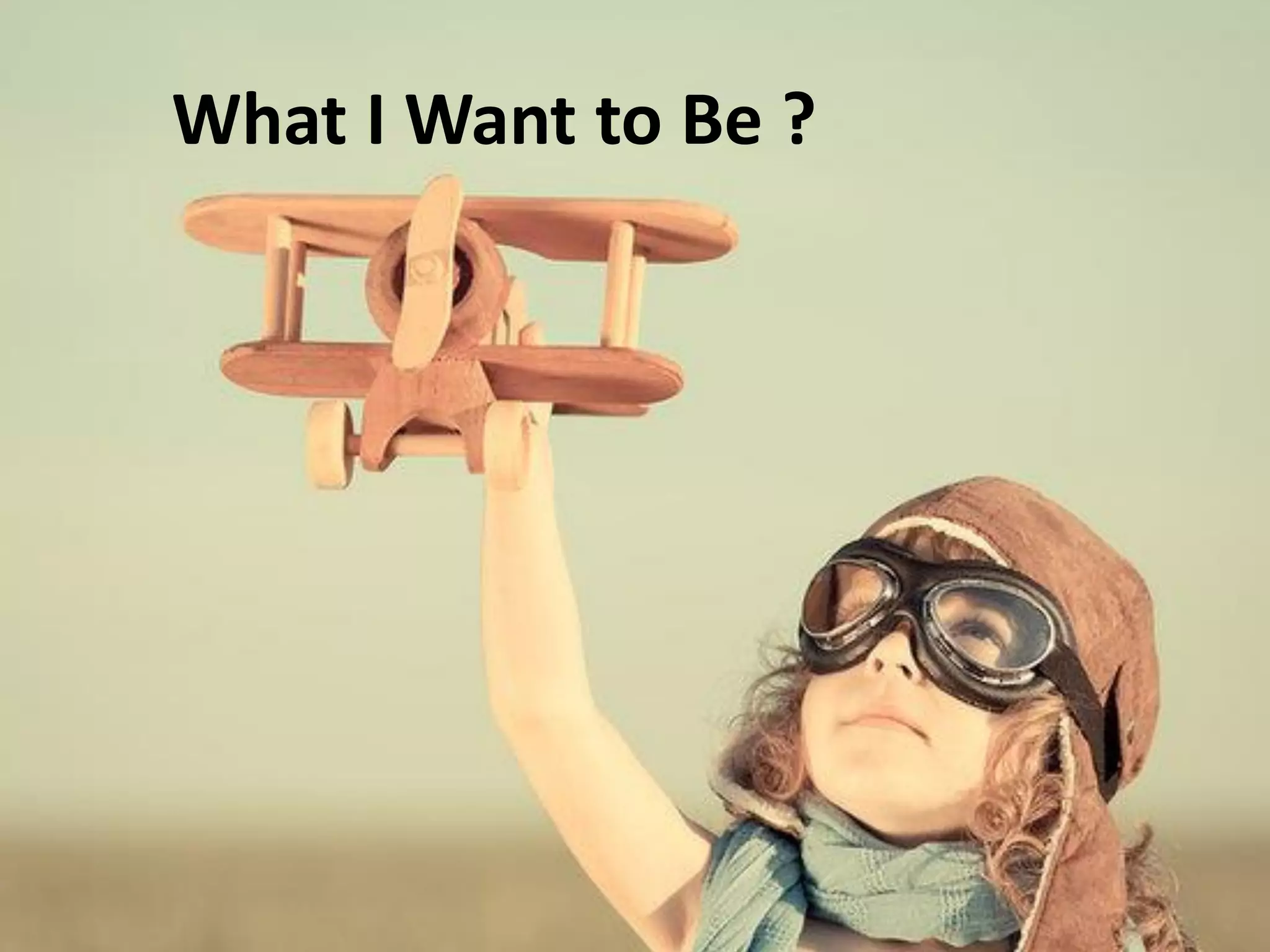 What I Want to Be ?