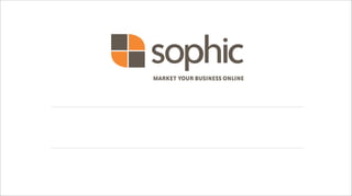 sophic
MARKET YOUR BUSINESS ONLINE
 