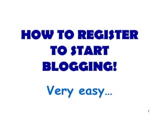 HOW TO REGISTER TO START BLOGGING! Very easy… 