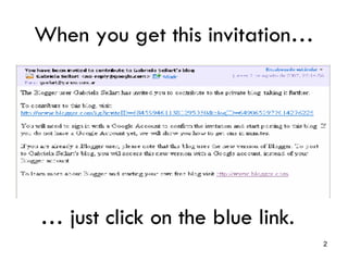 When you get this invitation… … just click on the blue link.