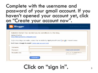 Complete with the username and password of your gmail account. If you haven’t opened your account yet, click on “Create your account now”. Click on “sign in”.
