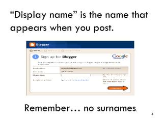 “ Display name” is the name that appears when you post. Remember… no surnames .