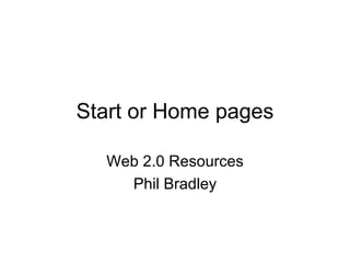 Start or Home pages Web 2.0 Resources Phil Bradley 