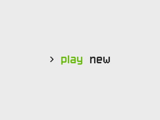 > play new
 