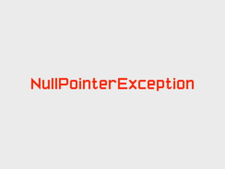 NullPointerException
 