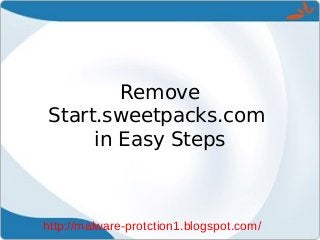 Remove
Start.sweetpacks.com
     in Easy Steps



http://malware-protction1.blogspot.com/
 