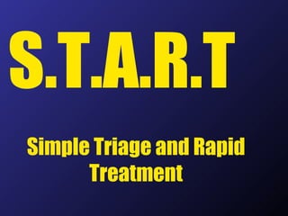 S.T.A.R.T Simple Triage and Rapid Treatment 