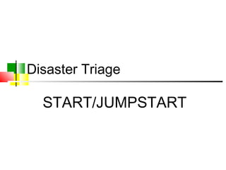 Disaster Triage
START/JUMPSTART
 