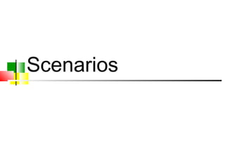 Scenarios
 