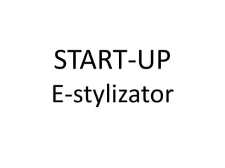 START-UP
E-stylizator
 