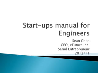 Sean Chen
CEO, xFuture Inc.
Serial Entrepreneur
2012/11
 